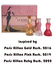 LA ROBE FATALE - Inspired by inspired by
Paris Hilton Gold Rush, 2016
Paris Hilton Pink Rush, 2019
Paris Hilton Ruby Rush, 2022